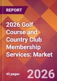 2026 Golf Course and Country Club Membership Services: Global Market Size & Growth Report with Updated Country Recession Risk Forecasts- Product Image