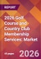 2026 Golf Course and Country Club Membership Services: Global Market Size & Growth Report with Updated Country Recession Risk Forecasts - Product Thumbnail Image