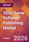 2026 Game Software Publishing: Global Market Size & Growth Report with Updated Country Recession Risk Forecasts - Product Thumbnail Image