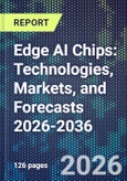 Edge AI Chips: Technologies, Markets, and Forecasts 2026-2036- Product Image