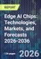 Edge AI Chips: Technologies, Markets, and Forecasts 2026-2036 - Product Thumbnail Image