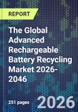 The Global Advanced Rechargeable Battery Recycling Market 2026-2046- Product Image