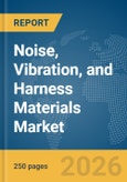 Noise, Vibration, and Harness (NVH) Materials Market Report 2026- Product Image