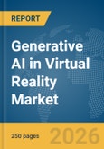 Generative AI in Virtual Reality Market Report 2026- Product Image