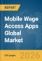 Mobile Wage Access Apps Global Market Report 2026 - Product Thumbnail Image