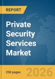 Private Security Services Market Report 2026- Product Image