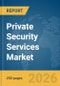 Private Security Services Market Report 2026 - Product Image