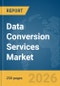 Data Conversion Services Market Report 2026 - Product Thumbnail Image