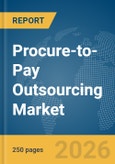 Procure-to-Pay Outsourcing Market Report 2026- Product Image