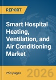 Smart Hospital Heating, Ventilation, and Air Conditioning (HVAC) Market Report 2026- Product Image