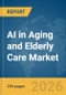 AI in Aging and Elderly Care Market Report 2026 - Product Thumbnail Image