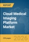 Cloud Medical Imaging Platform Market Report 2026 - Product Thumbnail Image