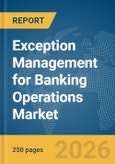 Exception Management for Banking Operations Market Report 2026- Product Image