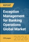Exception Management for Banking Operations Global Market Report 2026 - Product Thumbnail Image