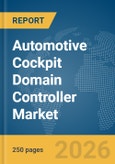 Automotive Cockpit Domain Controller Market Report 2026- Product Image