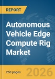 Autonomous Vehicle (AV) Edge Compute Rig Market Report 2026- Product Image