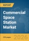 Commercial Space Station Market Report 2026 - Product Thumbnail Image