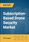 Subscription-Based Drone Security Market Report 2026 - Product Thumbnail Image