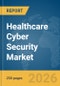 Healthcare Cyber Security Market Report 2026 - Product Thumbnail Image
