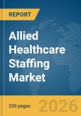 Allied Healthcare Staffing Market Report 2026- Product Image