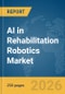 AI in Rehabilitation Robotics Market Report 2026 - Product Thumbnail Image