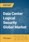 Data Center Logical Security Global Market Report 2026 - Product Thumbnail Image
