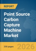 Point Source Carbon Capture Machine Market Report 2026- Product Image
