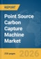 Point Source Carbon Capture Machine Market Report 2026 - Product Image