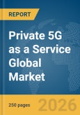Private 5G as a Service Global Market Report 2026- Product Image