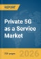 Private 5G as a Service Market Report 2026 - Product Thumbnail Image