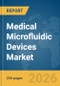 Medical Microfluidic Devices Market Report 2026 - Product Thumbnail Image