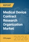 Medical Device Contract Research Organization Market Report 2026 - Product Thumbnail Image