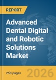 Advanced Dental Digital and Robotic Solutions Market Report 2026- Product Image