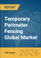 Temporary Perimeter Fencing Global Market Report 2026 - Product Thumbnail Image