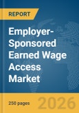 Employer-Sponsored Earned Wage Access Market Report 2026- Product Image