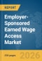 Employer-Sponsored Earned Wage Access Market Report 2026 - Product Thumbnail Image