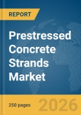 Prestressed Concrete Strands Market Report 2026- Product Image