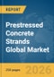 Prestressed Concrete Strands Global Market Report 2026 - Product Thumbnail Image