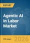 Agentic AI in Labor Market Report 2026 - Product Image