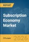 Subscription Economy Market Report 2026 - Product Thumbnail Image