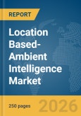 Location Based-Ambient Intelligence Market Report 2026- Product Image