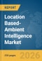 Location Based-Ambient Intelligence Market Report 2026 - Product Thumbnail Image