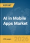 AI in Mobile Apps Market Report 2026 - Product Thumbnail Image