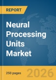 Neural Processing Units (NPUs) Market Report 2026- Product Image