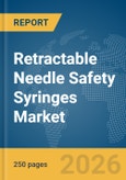 Retractable Needle Safety Syringes Market Report 2026- Product Image