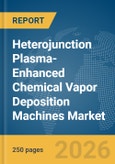 Heterojunction (HJT) Plasma-Enhanced Chemical Vapor Deposition (PECVD) Machines Market Report 2026- Product Image
