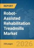 Robot-Assisted Rehabilitation Treadmills Market Report 2026- Product Image