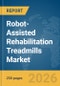 Robot-Assisted Rehabilitation Treadmills Market Report 2026 - Product Image