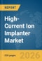 High-Current Ion Implanter Market Report 2026 - Product Image