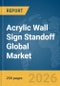 Acrylic Wall Sign Standoff Global Market Report 2026 - Product Thumbnail Image